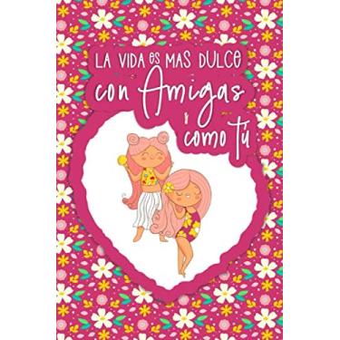 Imagem de La vida es más dulce con amigas como tú (Spanish Edition): Cute journal notebook gift for best friend with quote in Spanish on cover meaning “Life is Sweeter with Friends Like You”