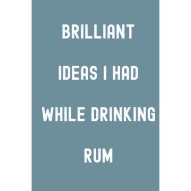 Imagem de Brilliant Ideas I Had While Drinking Rum Notebook: Spirit Mountain Blue Matte Finish Lined Journal, Gift For Thinkers, List Makers & Doers (Journal)