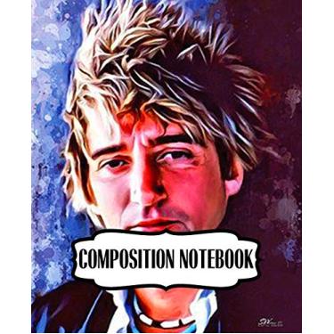 Imagem de Composition Notebook: Rod Stewart British Rock Singer Songwriter Best-Selling Music Artists Of All Time Great American Songbook Billboard Hot 100 ... Composition Notebooks, One Subject 110 Pages