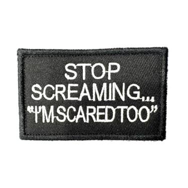 Imagem de Stop Screaming I am Scared Too Funny Patch Hook and Loop Meme Cool Bordado Tático Moral Emblema Militar Aplique, Fixador Exército para Mochila, Bolsa, Colete, Roupas Academia Emblemas
