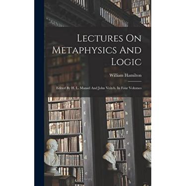 Imagem de Lectures On Metaphysics And Logic: Edited By H. L. Mansel And John Veitch. In Four Volumes
