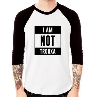 Imagem de Camiseta Raglan I Am Not Trouxa Manga 3/4 - Foca Na Moda