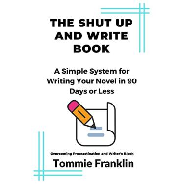 Imagem de The Shut Up and Write Book: A Simple System for Writing Your Novel in 90 Days or Less (English Edition)