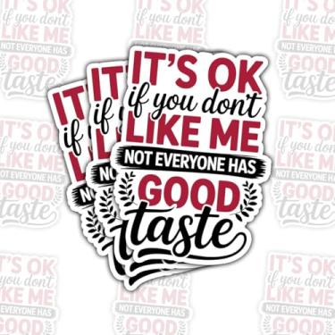 Imagem de Adesivo It's OK If You Don't Like Me Not Everyone Has Good Taste - Decalque de vinil com citação engraçada à prova d'água para laptop, garrafa de água, presente para amigos, colegas de trabalho