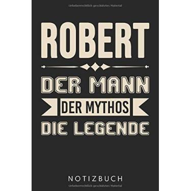 Imagem de Robert Der Mann Der Mythos Die Legende: DIN A5 Dotted Punkteraster Heft für Männer mit dem Namen Robert | Notizbuch Tagebuch Planer für Robert | Notiz ... Robert Vorname Spitzname Robi Notebook