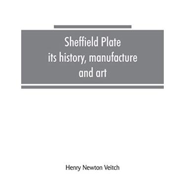 Imagem de Sheffield plate, its history, manufacture and art; with makers' names and marks, also a note on foreign Sheffield plate, with illustrations