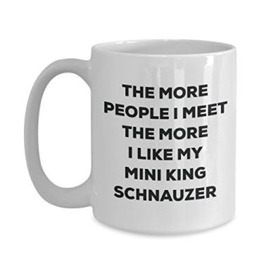 Imagem de Caneca The more people I meet the more I like my Mini King Schnauzer - Caneca de café divertida - Presente fofo para amantes de cães de Natal