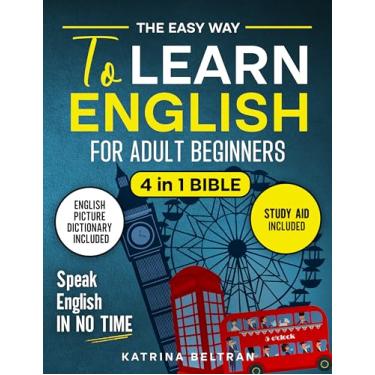 Imagem de The Easy Way to Learn English for Adult Beginners : 4 in 1 Bible | Essential English Grammar, Verbs, Common Phrases for Everyday Use, and Workbook to Speak English in No Time (English Edition)