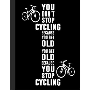 Imagem de You Don’t Stop Cycling Because You Get Old Notebook: Lined Notebook, Diary, Track, Log or Journal - Gift for Mountain Bikers, Cyclists, Bicycles Fans, Off-Road Cycling Lover - (8.5” x 11” 120 Pages)
