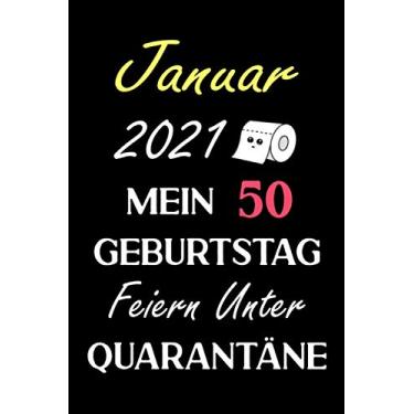 Imagem de Januar 2021 Mein 50 Geburtstag Feiern Unter Quarantäne: Notizbuch geburtstag, geburtstagsgeschenke für männer und frauen, 50 geburtstag geschenke, "6×9" Zoll, 120 Seiten.