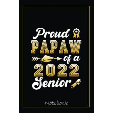 Imagem de Proud Papaw Of A Class Of 2022 Senior Funny Graduation Notebook: Graduation Gift Diary For Notes, Congratulations, Graduate Journal, Gold Graduate Gifts, Graduation Journal, 6x9 college ruled notebook