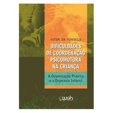 Imagem de Livro - Dificuldades de Coordenação Psicomotora na Criança: A Organização Práxica e a Despraxia Infantil - Vitor da Fonseca