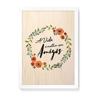 Imagem de Arte Maníacos Quadro Decorativo em Madeira A Vida É Melhor Com Amigos - 23x16,25cm (Moldura caixa em laca branca)