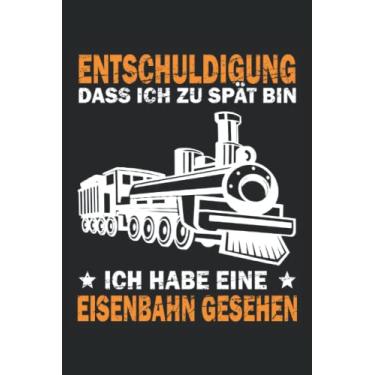 Imagem de Entschuldigung dass ich zu spät bin ich habe eine Eisenbahn gesehen: Liniertes Modelleisenbahn Notizbuch für Eisenbahner und Modellbauer die eine ... fürs Modellbauen und Dampflokomotiven haben.