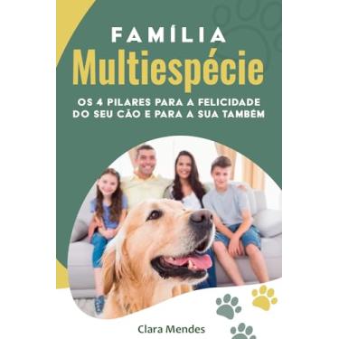Imagem de cães: Família Multiespécie: Os 4 Pilares para a Felicidade do seu Cão e para a sua Também: alimentação natural para cães, adestramento de cães, como os cães pensam