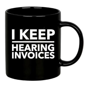 Imagem de I Keep Hearing Invoices Contador Presentes Para Colegas de Trabalho Contabilidade Estudante Formatura Presentes CPA Bookkeeper Novidade Drinkware Caneca Cerâmica 325 ml Preto