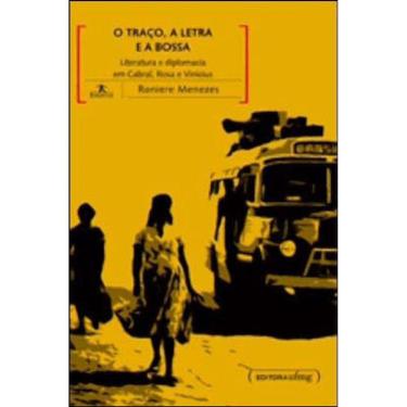 Imagem de Traço, A Letra E A Bossa, O - Literatura E Diplomacia Em Cabral, Rosa E Vinicius