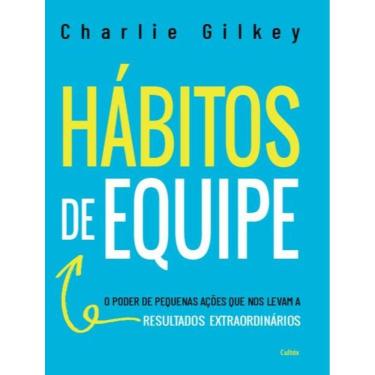 Imagem de Habitos De Equipe - O Poder De Pequenas Acoes Que Nos Levam A Resultados Extraordinarios