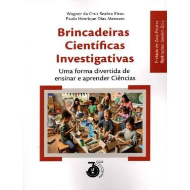 Imagem de Brincadeiras Cientificas Investigativas Uma Forma Divertida De Ensinar E Aprender Ciencias