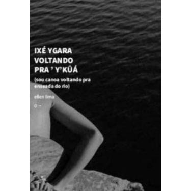 Imagem de Ixé Ygara Voltando Pra  Ykûá (Sou Canoa Voltando Pra Enseada Do Rio) -