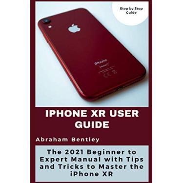 Imagem de iPhone XR User Guide: The 2021 Beginner to Expert Manual with Tips and Tricks to Master the iPhone XR