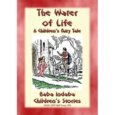 Imagem de THE WATER OF LIFE - A Children's Story with a Moral: Baba Indaba’s Children's Stories - Issue 378 (Baba Indaba Children's Stories) (English Edition)