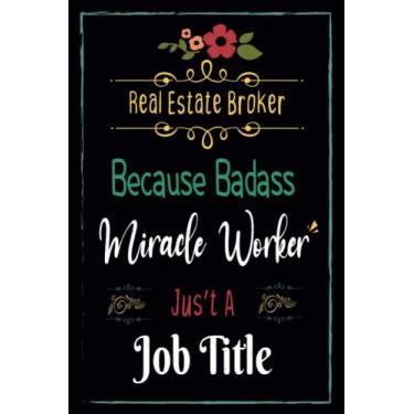 Imagem de Real Estate Broker Gifts For Women: Men Line Notebook ~ Because Badass Miracle Worker Gift For Job: Appreciation Gifts For Coworkers. This is Great Card for Person in Christmas Halloween Or Birthday