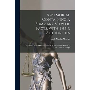 Imagem de A Memorial Containing a Summary View of Facts, With Their Authorities [microform]: in Answer to the Observations Sent by the English Ministry to the Courts in Europe