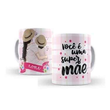 Imagem de Caneca Mamãe Você é uma super Mãe ( envie nome) C17