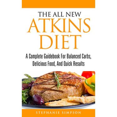 Imagem de The All New Atkins Diet: A Complete Guidebook For Balanced Carbs, Delicious Food, And Quick Results (atkins diet, low carb, mayo clinic diet, whole 30, ... paleo diet, weight loss) (English Edition)