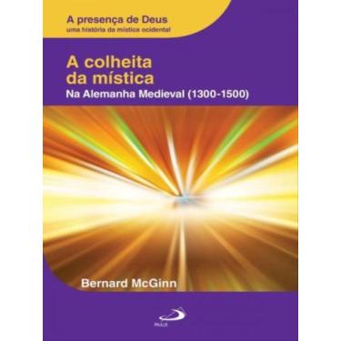 Imagem de A colheita da mística na alemanha medieval - 1300-1500 - vol. 4 - PAUL