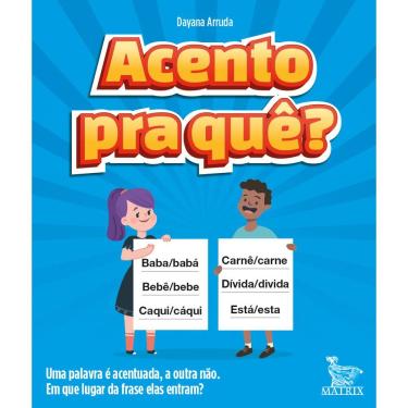 Imagem de Acento Pra Que? - Acento Pra Quê? - Uma Palavra é Acentuada, a Outra Não. Em Que Lugar Da Frase Elas