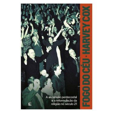 Imagem de Fogo Do Céu: A Ascensão Pentecostal E A Reformulação Da Religião No Século 21