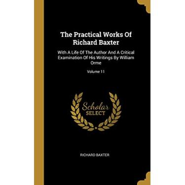 Imagem de The Practical Works Of Richard Baxter: With A Life Of The Author And A Critical Examination Of His Writings By William Orme; Volume 11