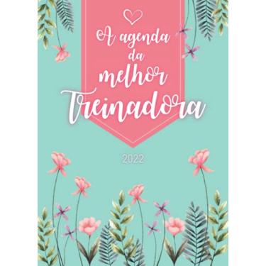 Imagem de A agenda da melhor Treinadora: Diário semanal personalizado - Calendário de setembro 2021 a dezembro de 2022 - Formato pequeno A5-150 páginas - ... todas as mulheres importantes da sua vida.