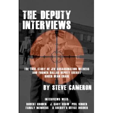 Imagem de The Deputy Interviews: The True Story of J.F.K. Assassination Witness, and Former Dallas Deputy Sheriff, Roger Dean Craig: 1