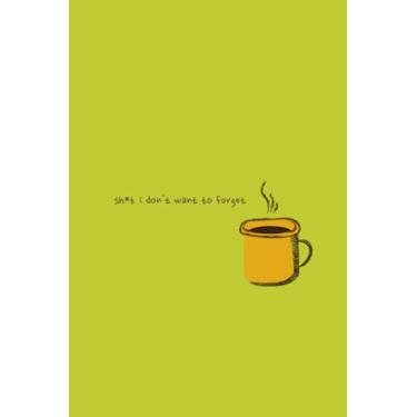 Imagem de Sh*t I Don't Want to Forget Coffee/Tea Notebook: Notebook for Passwords, Ideas & Events
