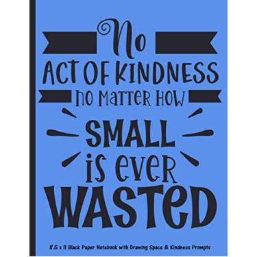 Imagem de No Act of Kindness, No Matter How Small, is Ever Wasted (Blue): 8.5 x 11 Black Paper Notebook with Drawing Space & Kindness Prompts