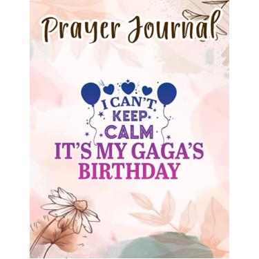 Imagem de Prayer Journal I Can't Keep Calm It's My Gaga's Birthday Happy Gift Vintage Good: Spiral Prayer Journal, Give Me Jesus Journal, Christian Women Gifts, Sistergirl Devotions