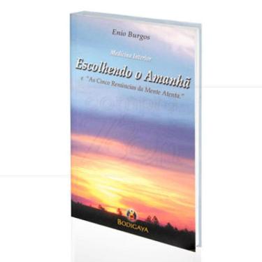 Imagem de Escolhendo O Amanha E As Cincos Renuncias Da Mente Atenta