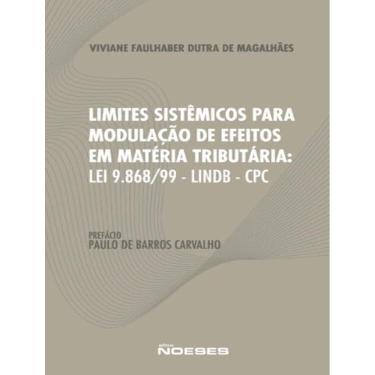 Imagem de Limites Sistemicos Para Modulacao De Efeitos Em Materia Tributaria