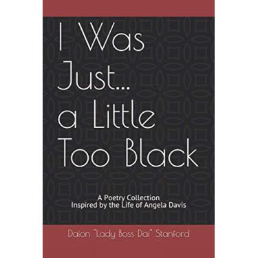 Imagem de I Was Just... a Little Too Black: A Poetry Collection Inspired by the Life of Angela Davis