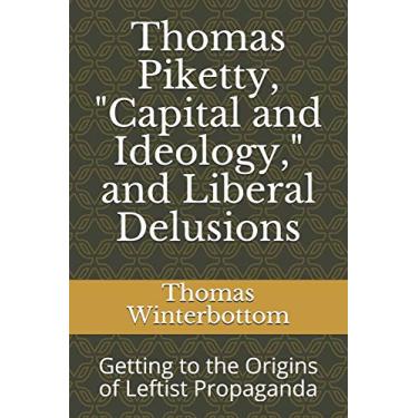 Imagem de Thomas Piketty, Capital and Ideology, and Liberal Delusions: Getting to the Origins of Leftist Propaganda