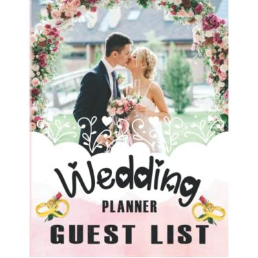 Imagem de Wedding Planner Guest List: A Perfect Wedding Planning Notebook Budget, Timeline, Checklists, Guest List, Table Seating & MORE