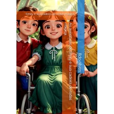 Imagem de As aventuras de Emily e sua cadeira de rodas mágica.: Emily e sua cadeira de rodas mágica