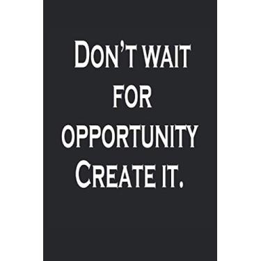 Imagem de Motivational Don't wait for the opportunity to create it: This motivational notebook journal with the pocket book size 6 * 9 has 120 pages and helps keep you motivated