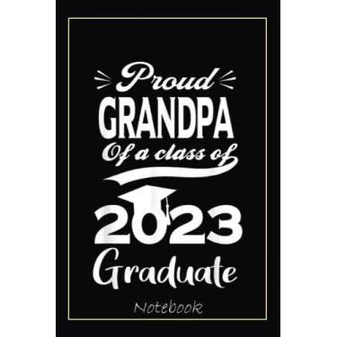 Imagem de Proud Grandpa Of A Class Of 2023 Graduate Senior 23 Notebook: Graduation Gift Diary For Notes, Congratulations, Graduate Journal, Gold Graduate Gifts, Graduation Journal, 6x9 college ruled notebook