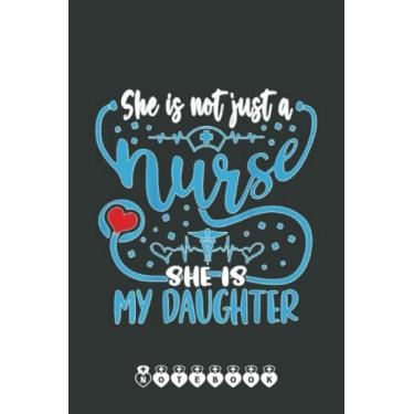 Imagem de My Daughter Is A Nurse Proud Nurse's Mom Dad RN LPN Family Notebook: Funny Nursing Student Nurse Composition Notebook Back to School 6x9 Inches 110 Ruled Pages Journal Diary Gift LPN RN CNA School