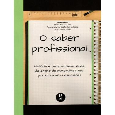 Imagem de Saber Profissional, O - Historia E Perspectivas Atuais Do Ensino De Matematica Nos Primeiros Anos Escolares