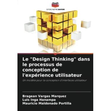 Imagem de Le "Design Thinking" dans le processus de conception de l'expérience utilisateur: Un modèle pour la conception d'interfaces utilisateur
